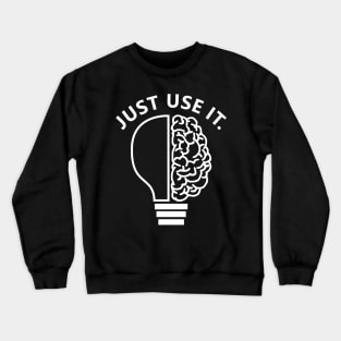 Just Use It Crewneck Sweatshirt